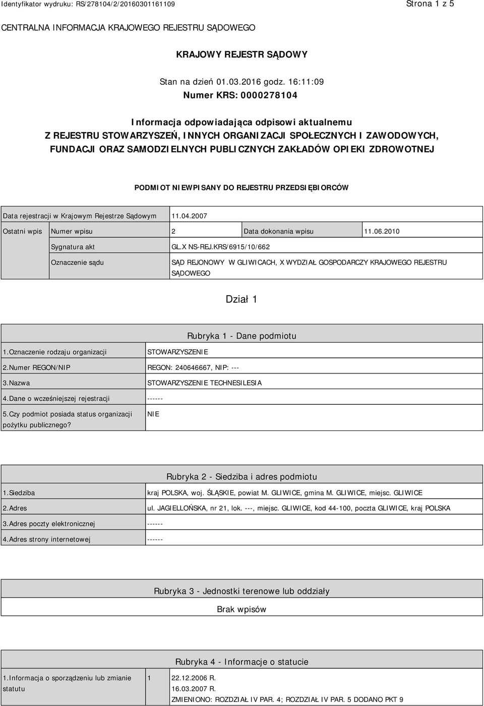 OPIEKI ZDROWOTNEJ PODMIOT NIEWPISANY DO REJESTRU PRZEDSIĘBIORCÓW Data rejestracji w Krajowym Rejestrze Sądowym 11.04.2007 Ostatni wpis Numer wpisu 2 Data dokonania wpisu 11.06.