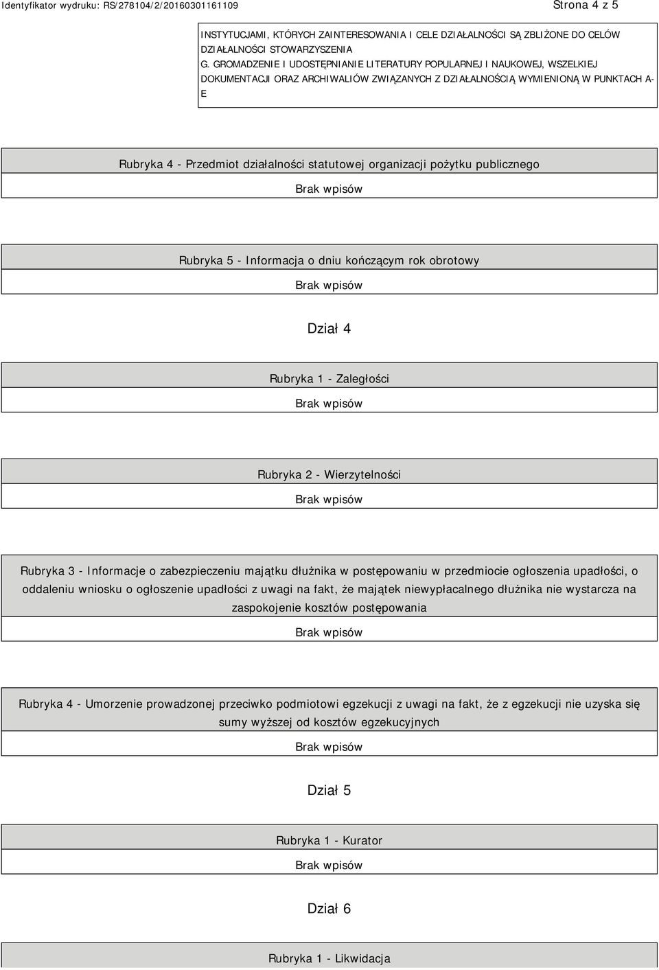 statutowej organizacji pożytku publicznego Rubryka 5 - Informacja o dniu kończącym rok obrotowy Dział 4 Rubryka 1 - Zaległości Rubryka 2 - Wierzytelności Rubryka 3 - Informacje o zabezpieczeniu