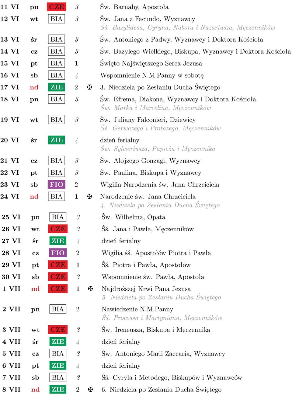 Bazylego Wielkiego, Biskupa, Wyznawcy i Doktora Kościoła 15 VI pt BIA 1 Święto Najświętszego Serca Jezusa 16 VI sb BIA 4 Wspomnienie N.M.Panny w sobotę 17 VI nd ZIE 2 3.