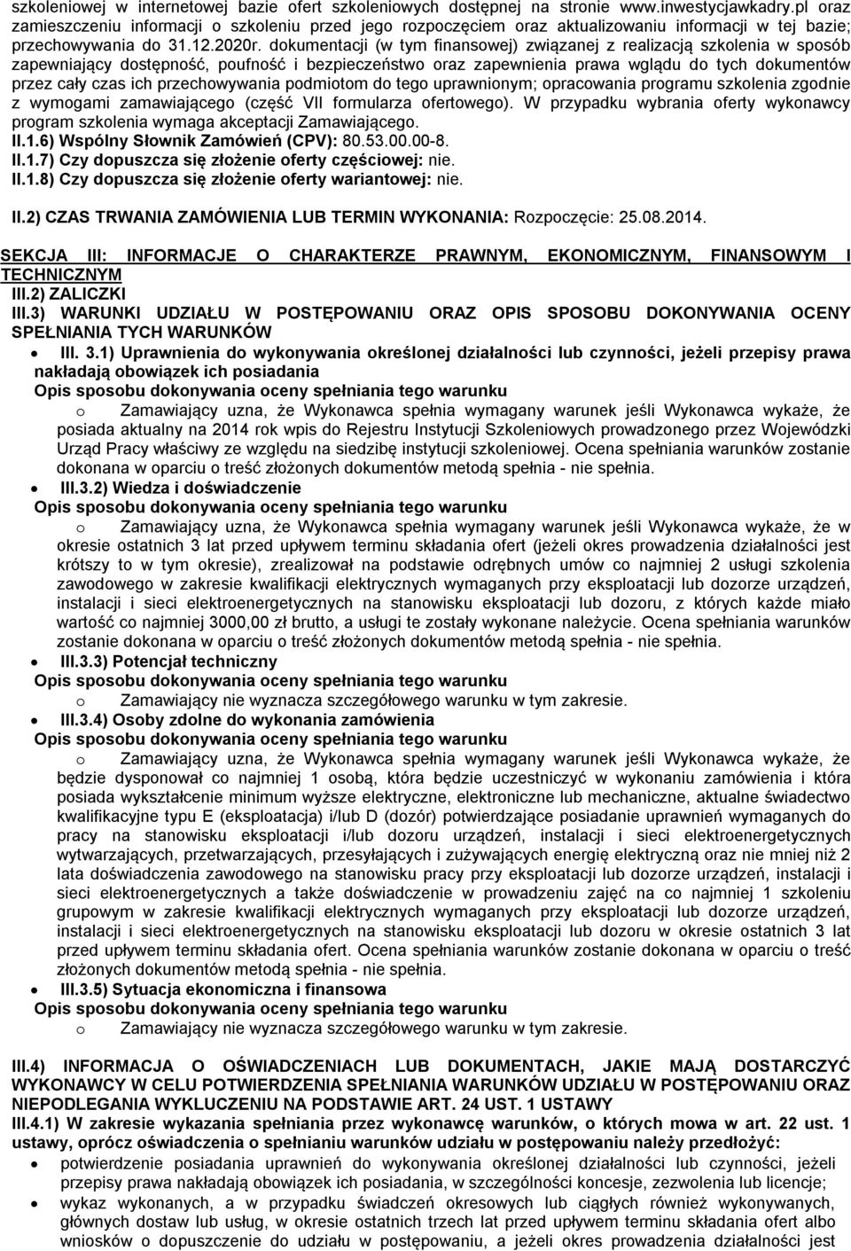 dokumentacji (w tym finansowej) związanej z realizacją szkolenia w sposób zapewniający dostępność, poufność i bezpieczeństwo oraz zapewnienia prawa wglądu do tych dokumentów przez cały czas ich