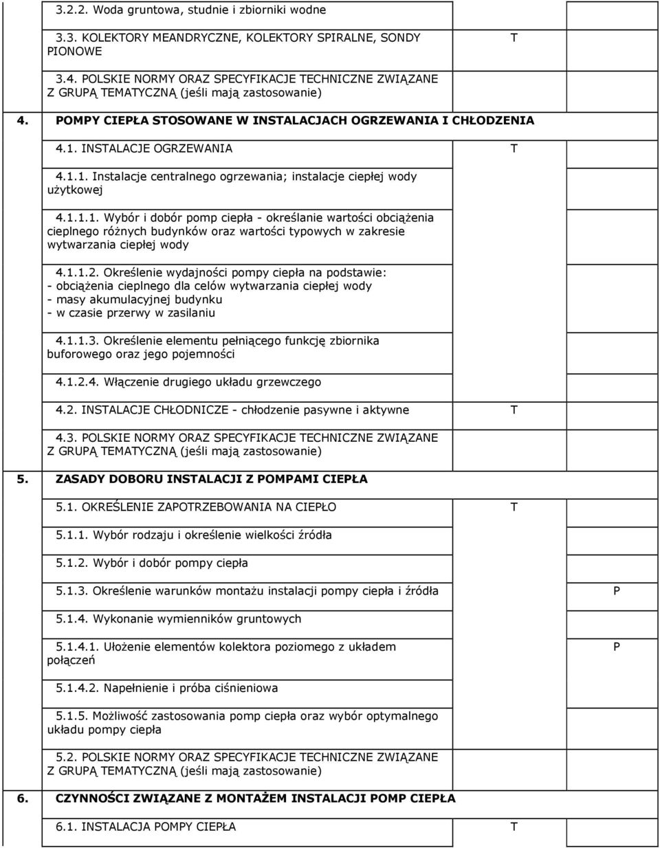 INSALACJE OGRZEWANIA 4.1.1. Instalacje centralnego ogrzewania; instalacje ciepłej wody użytkowej 4.1.1.1. Wybór i dobór pomp ciepła - określanie wartości obciążenia cieplnego różnych budynków oraz wartości typowych w zakresie wytwarzania ciepłej wody 4.