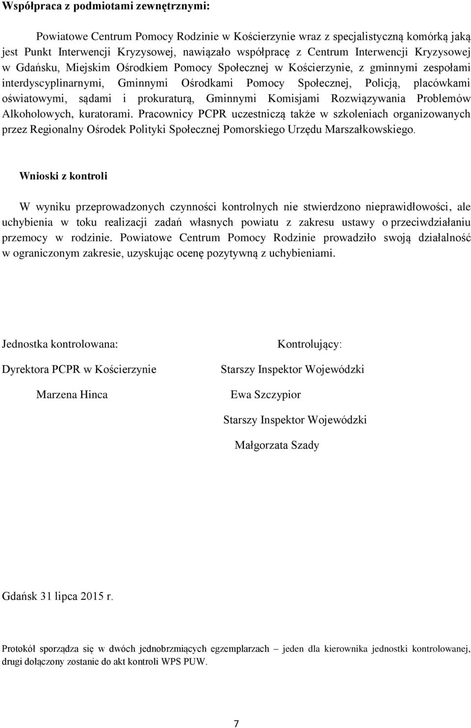 oświatowymi, sądami i prokuraturą, Gminnymi Komisjami Rozwiązywania Problemów Alkoholowych, kuratorami.