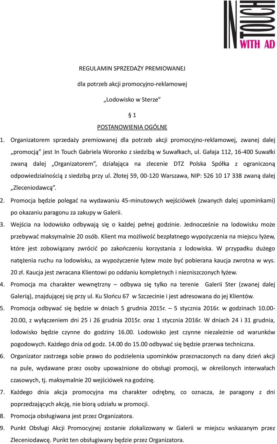 Gałaja 112, 16-400 Suwałki zwaną dalej Organizatorem, działająca na zlecenie DTZ Polska Spółka z ograniczoną odpowiedzialnością z siedzibą przy ul.