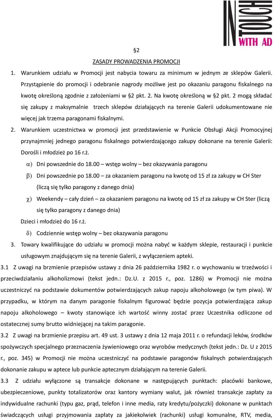 2 mogą składać się zakupy z maksymalnie trzech sklepów działających na terenie Galerii udokumentowane nie więcej jak trzema paragonami fiskalnymi. 2.