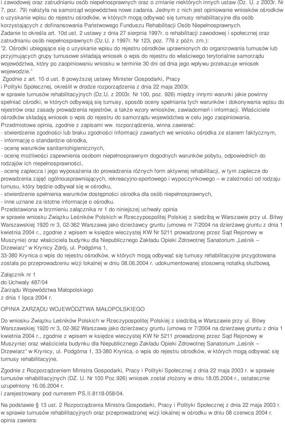 Funduszu Rehabilitacji Osób Niepełnosprawnych. Zadanie to określa art. 10d ust. 2 ustawy z dnia 27 sierpnia 1997r. o rehabilitacji zawodowej i społecznej oraz zatrudnianiu osób niepełnosprawnych (Dz.