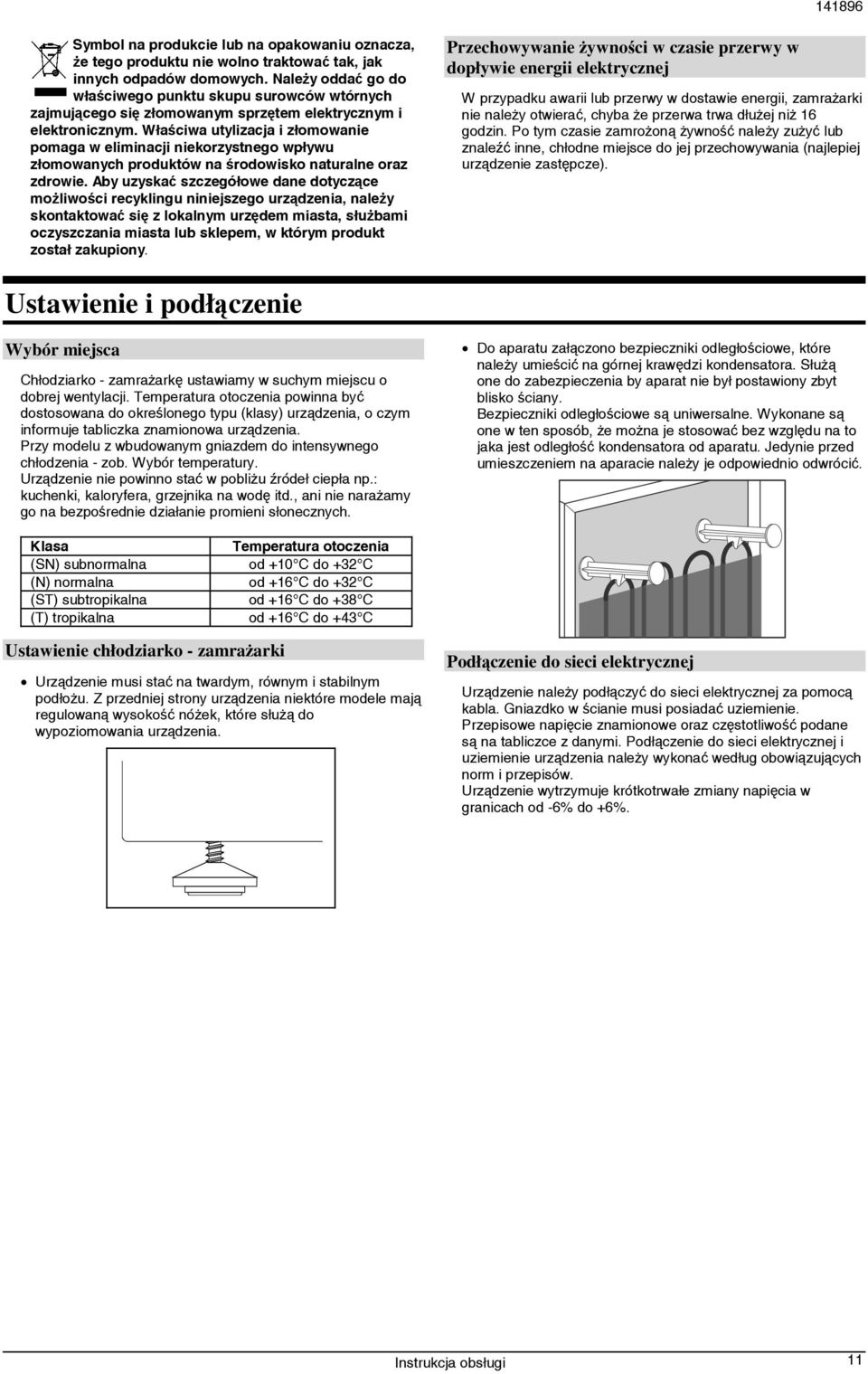 Właściwa utylizacja i złomowanie pomaga w eliminacji niekorzystnego wpływu złomowanych produktów na środowisko naturalne oraz zdrowie.