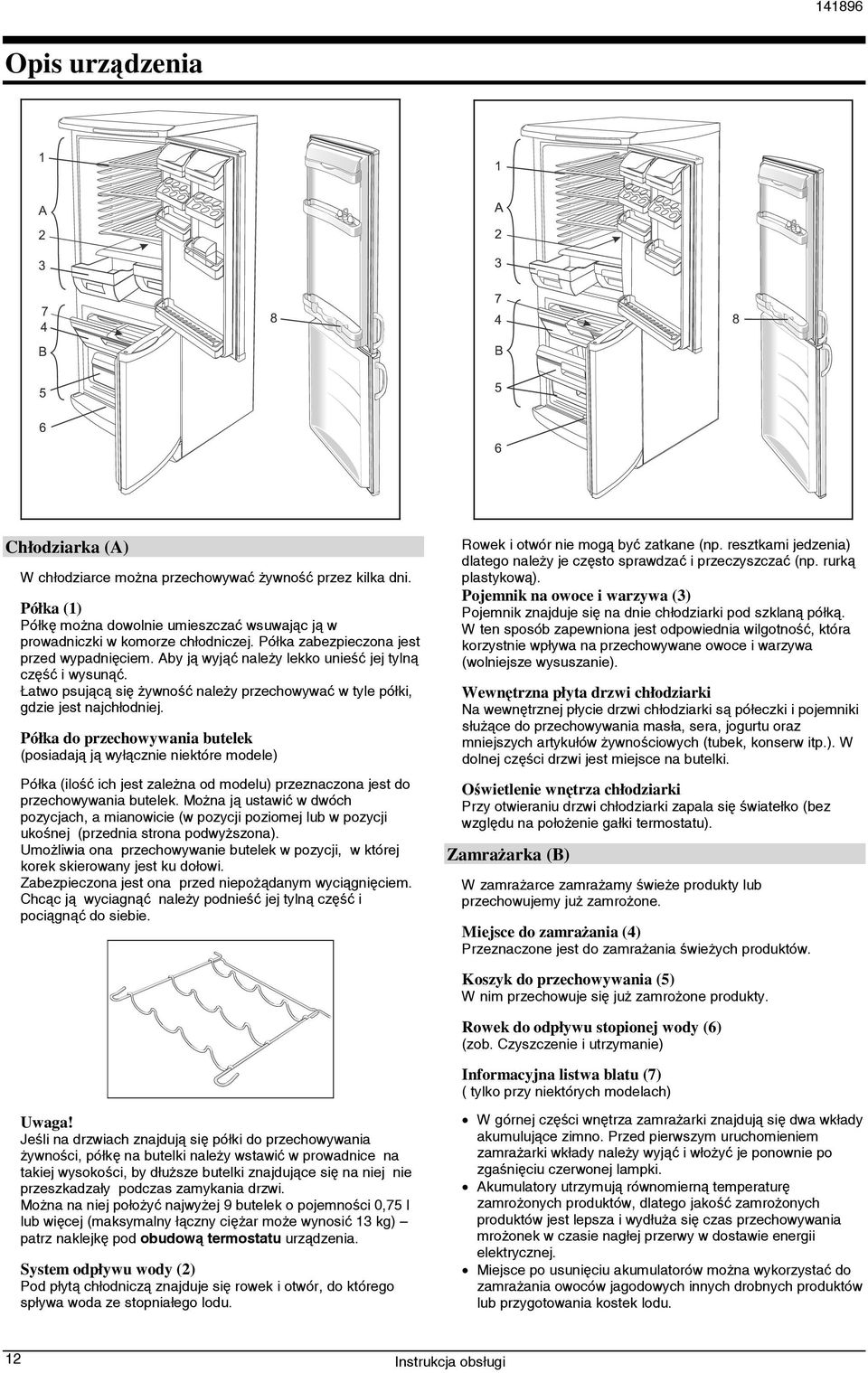 Półka do przechowywania butelek (posiadają ją wyłącznie niektóre modele) Półka (ilość ich jest zależna od modelu) przeznaczona jest do przechowywania butelek.