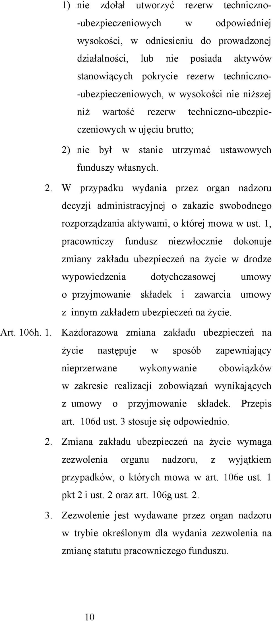 nie był w stanie utrzymać ustawowych funduszy własnych. 2. W przypadku wydania przez organ nadzoru decyzji administracyjnej o zakazie swobodnego rozporządzania aktywami, o której mowa w ust.