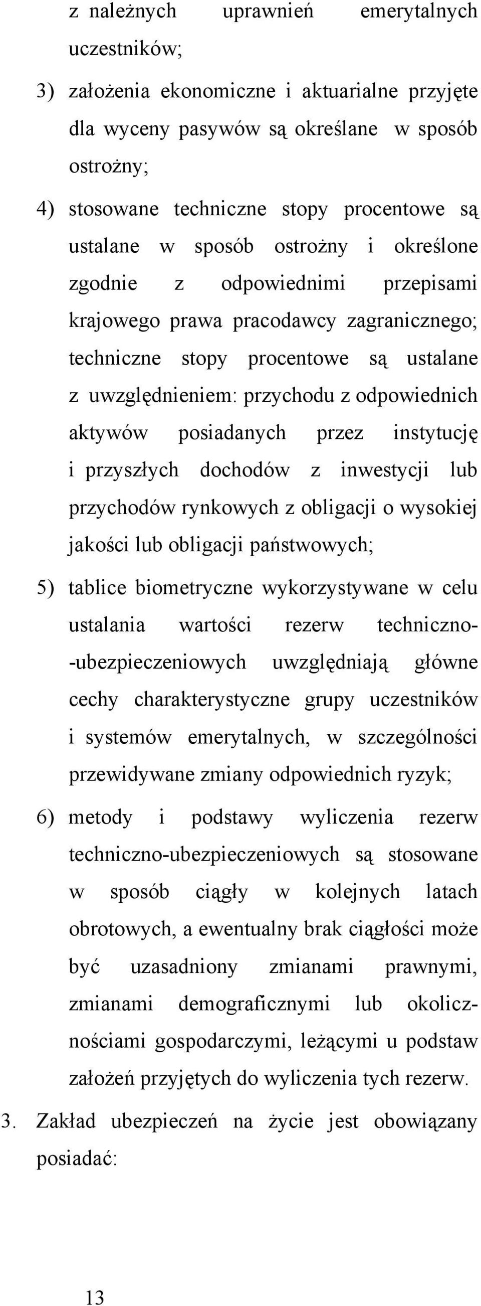 posiadanych przez instytucję i przyszłych dochodów z inwestycji lub przychodów rynkowych z obligacji o wysokiej jakości lub obligacji państwowych; 5) tablice biometryczne wykorzystywane w celu