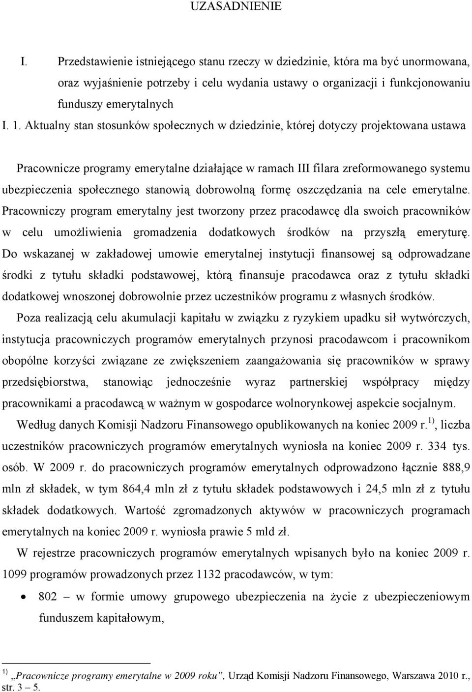 stanowią dobrowolną formę oszczędzania na cele emerytalne.