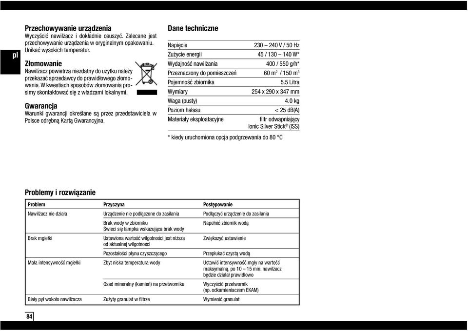 Gwarancja Warunki gwarancji określane są przez przedstawiciela w Polsce odrębną Kartą Gwarancyjna.