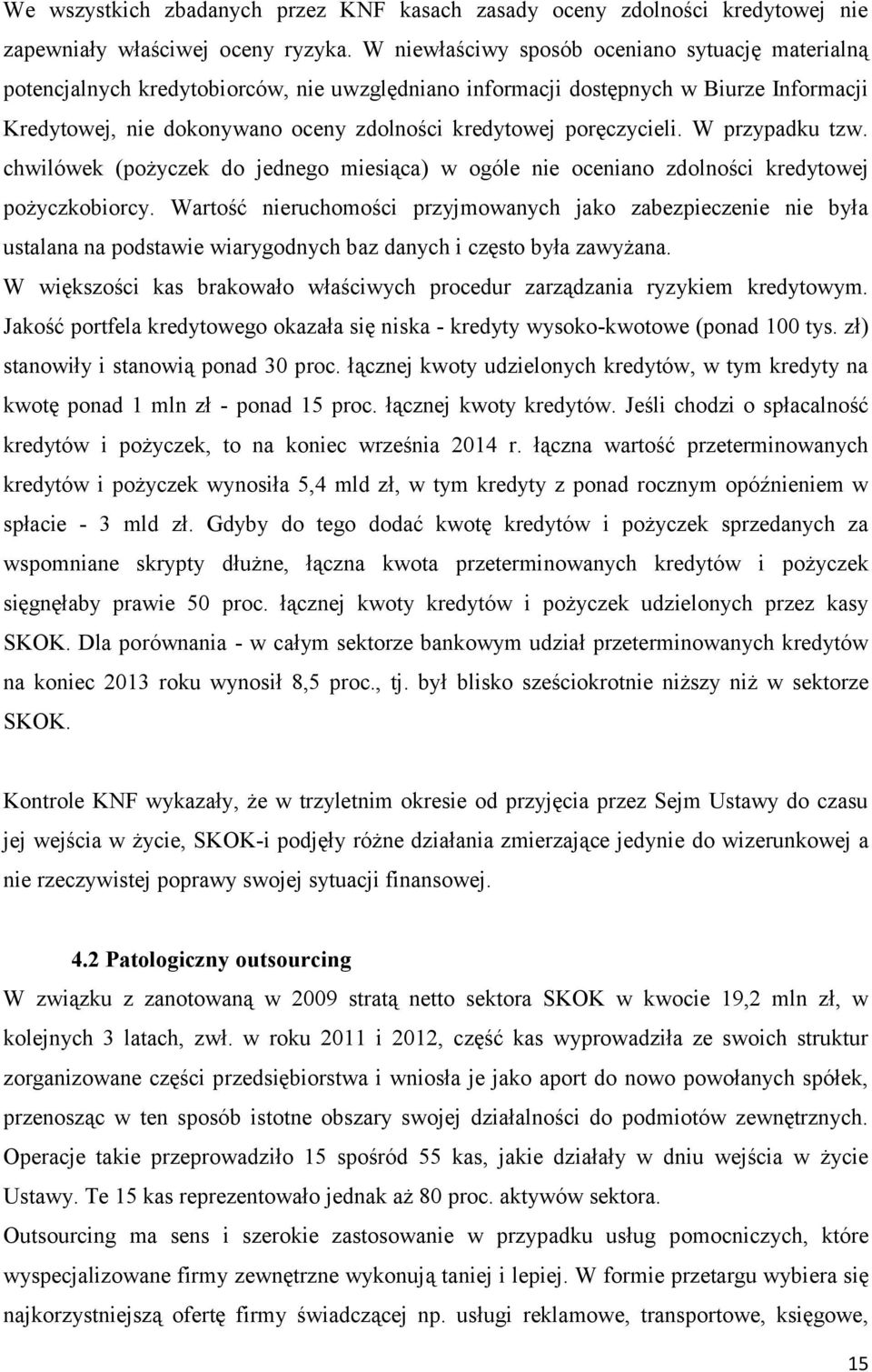 poręczycieli. W przypadku tzw. chwilówek (pożyczek do jednego miesiąca) w ogóle nie oceniano zdolności kredytowej pożyczkobiorcy.