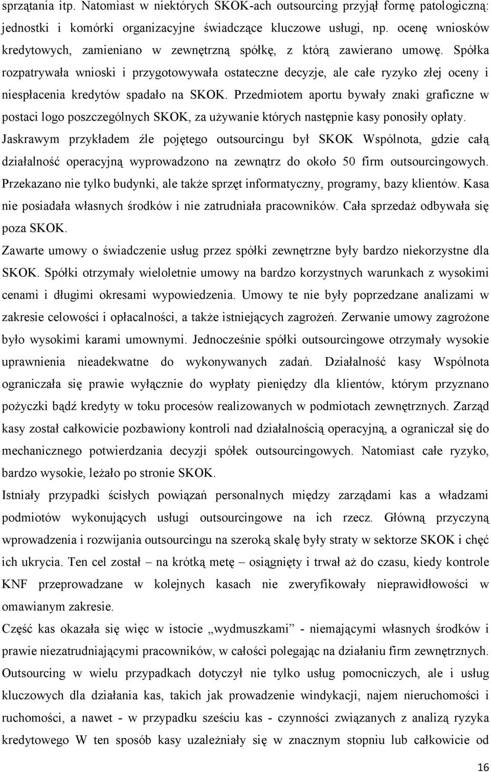 Spółka rozpatrywała wnioski i przygotowywała ostateczne decyzje, ale całe ryzyko złej oceny i niespłacenia kredytów spadało na SKOK.