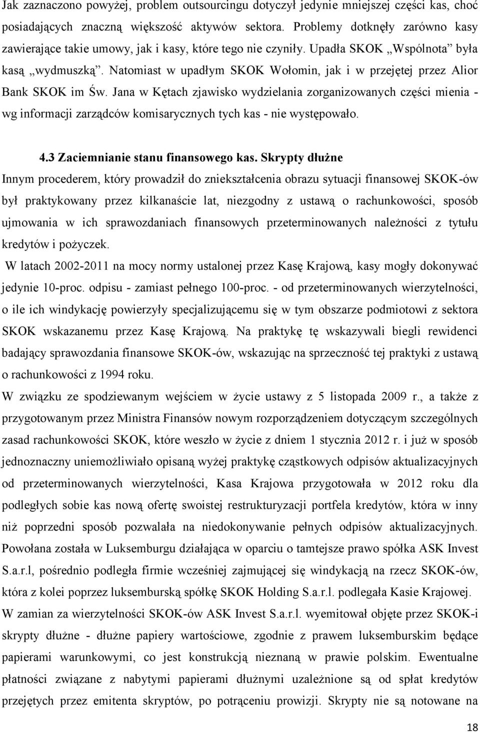 Natomiast w upadłym SKOK Wołomin, jak i w przejętej przez Alior Bank SKOK im Św.