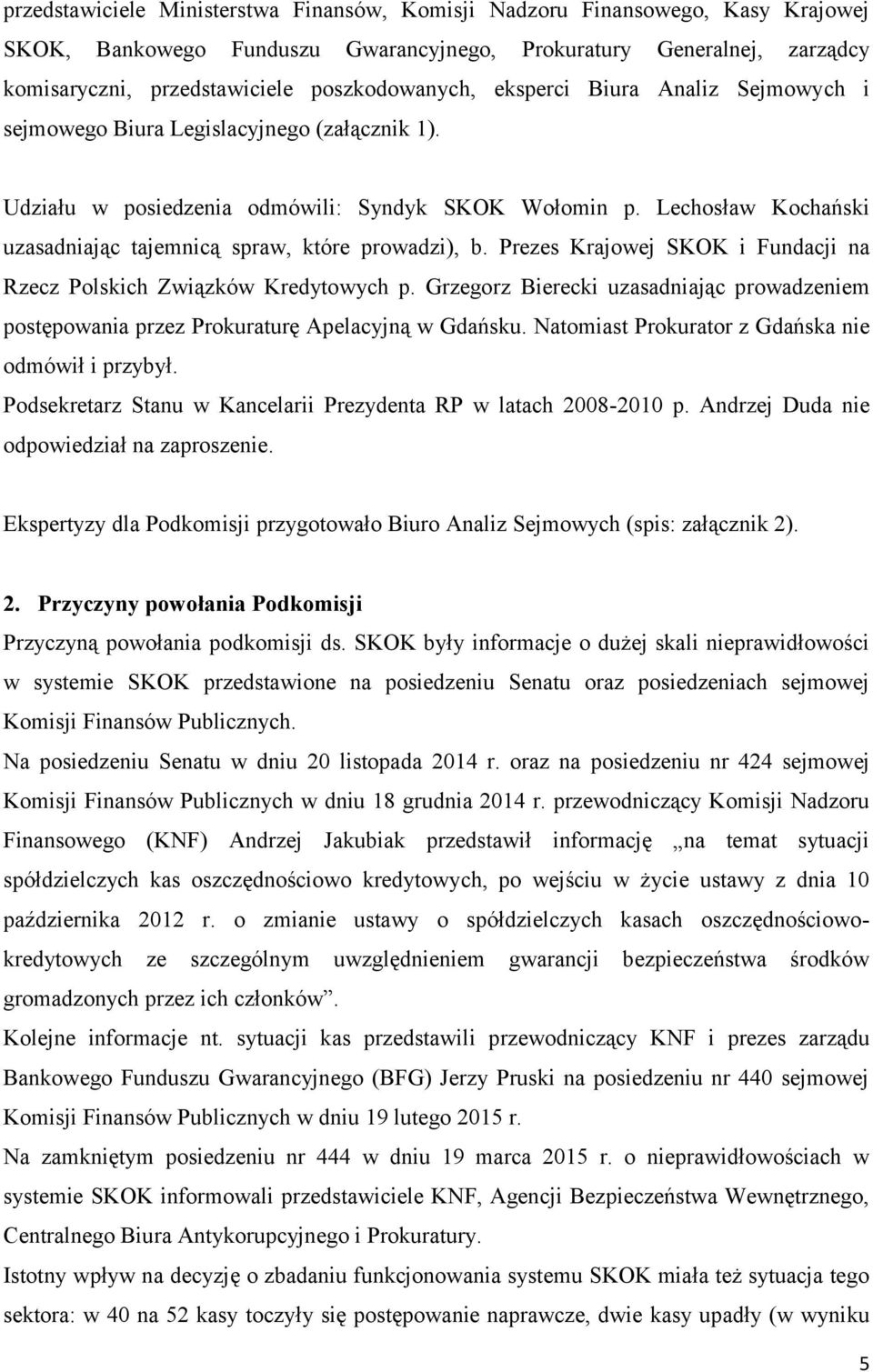 Lechosław Kochański uzasadniając tajemnicą spraw, które prowadzi), b. Prezes Krajowej SKOK i Fundacji na Rzecz Polskich Związków Kredytowych p.