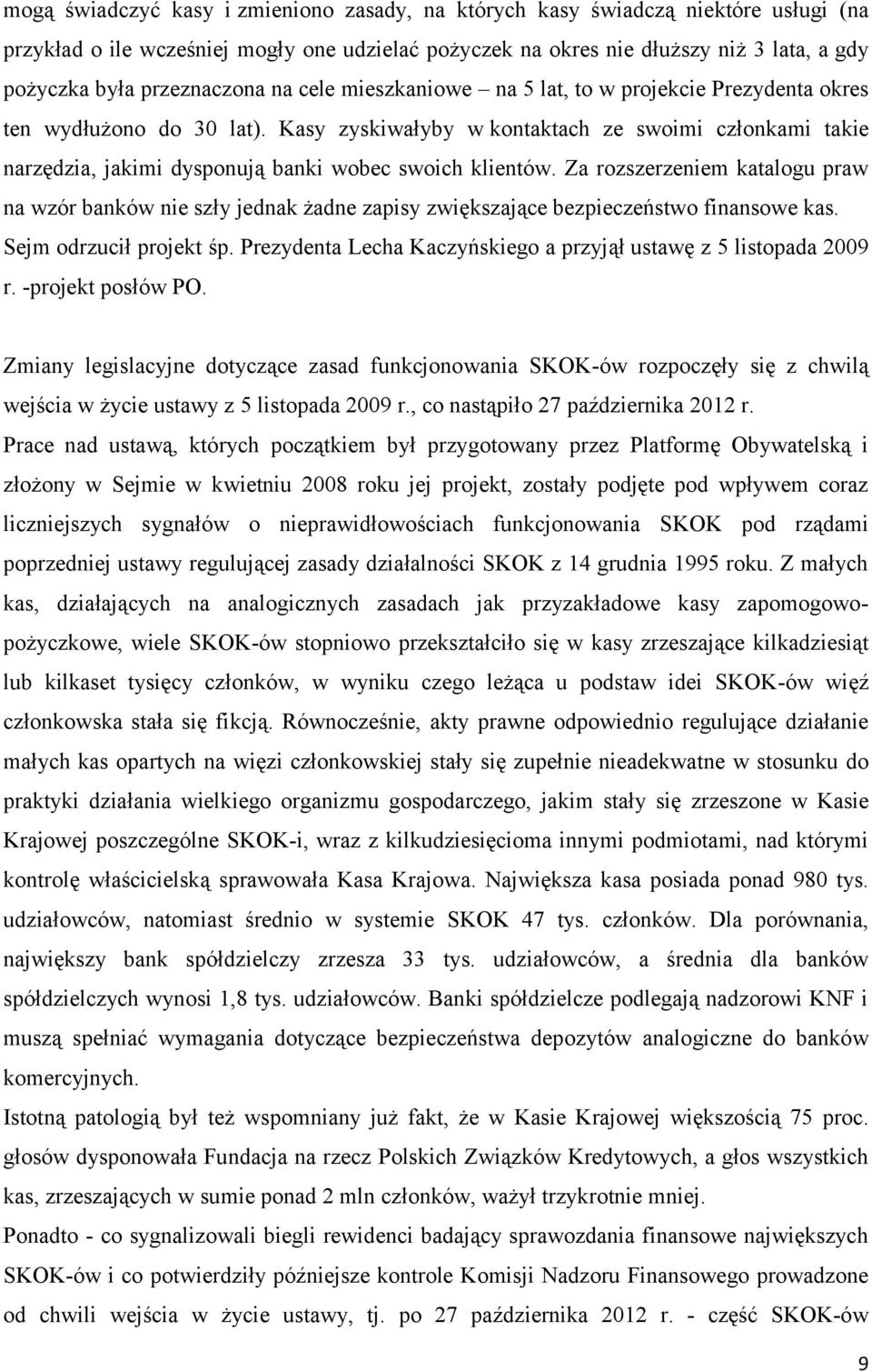 Kasy zyskiwałyby w kontaktach ze swoimi członkami takie narzędzia, jakimi dysponują banki wobec swoich klientów.