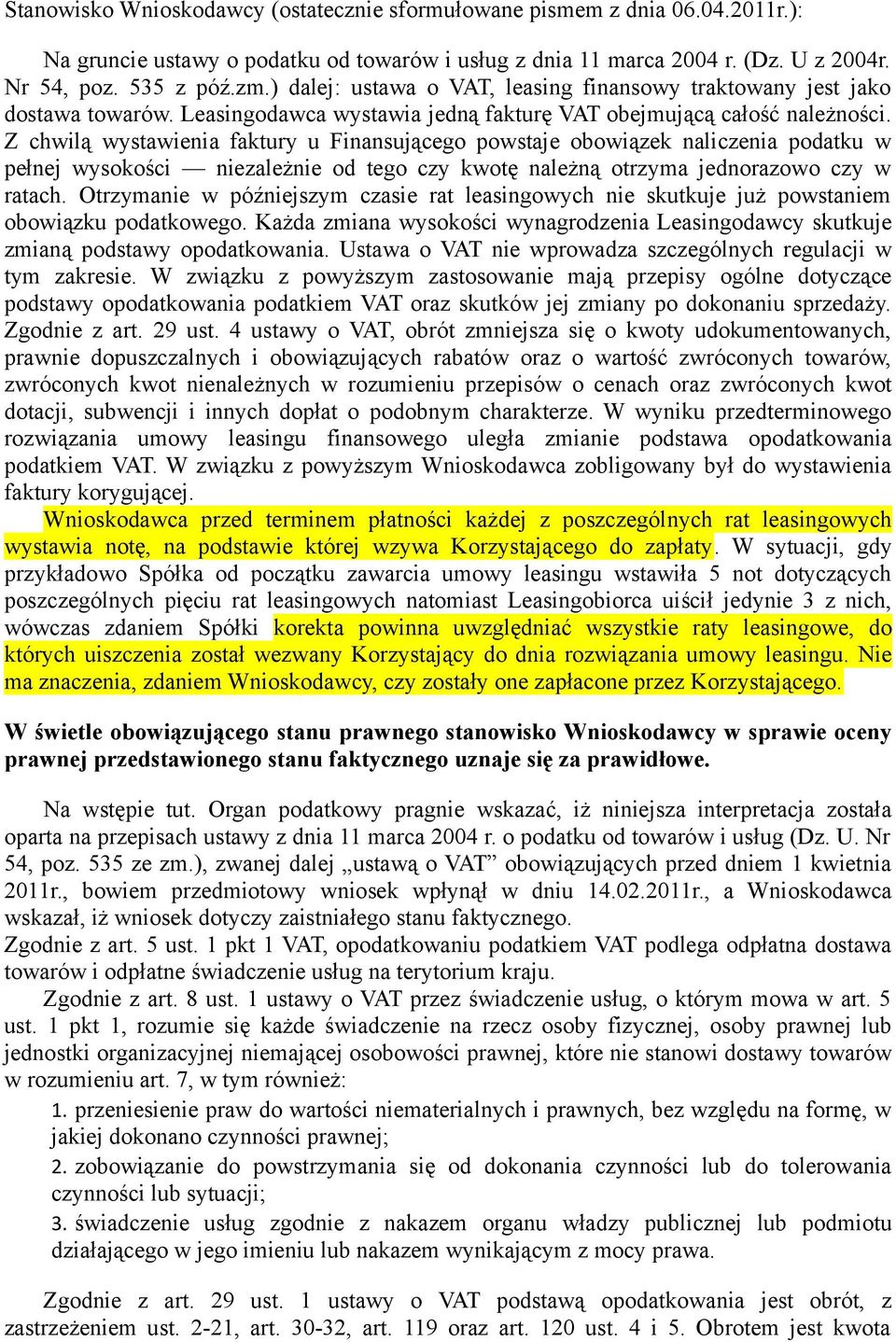 Z chwilą wystawienia faktury u Finansującego powstaje obowiązek naliczenia podatku w pełnej wysokości niezależnie od tego czy kwotę należną otrzyma jednorazowo czy w ratach.