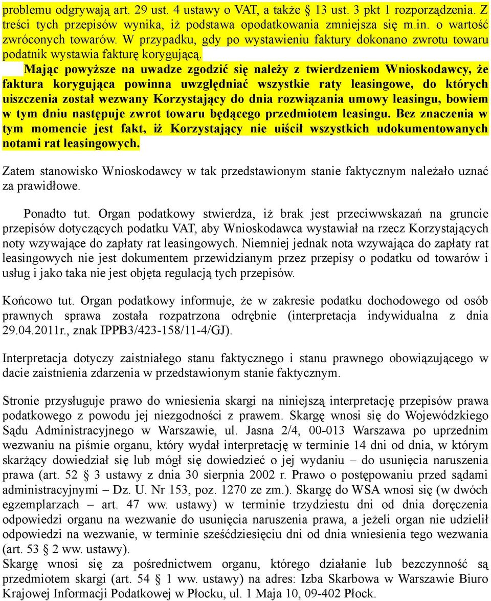 Mając powyższe na uwadze zgodzić się należy z twierdzeniem Wnioskodawcy, że faktura korygująca powinna uwzględniać wszystkie raty leasingowe, do których uiszczenia został wezwany Korzystający do dnia