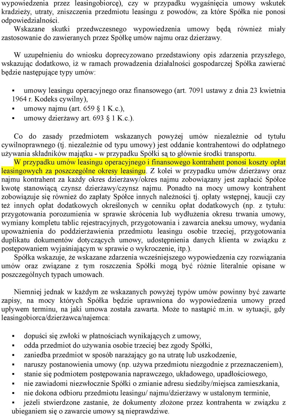 W uzupełnieniu do wniosku doprecyzowano przedstawiony opis zdarzenia przyszłego, wskazując dodatkowo, iż w ramach prowadzenia działalności gospodarczej Spółka zawierać będzie następujące typy umów: