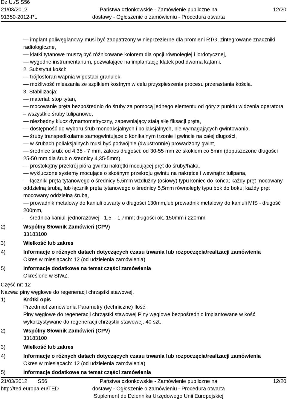 Substytut kości: trójfosforan wapnia w postaci granulek, możliwość mieszania ze szpikiem kostnym w celu przyspieszenia procesu przerastania kością. 3.