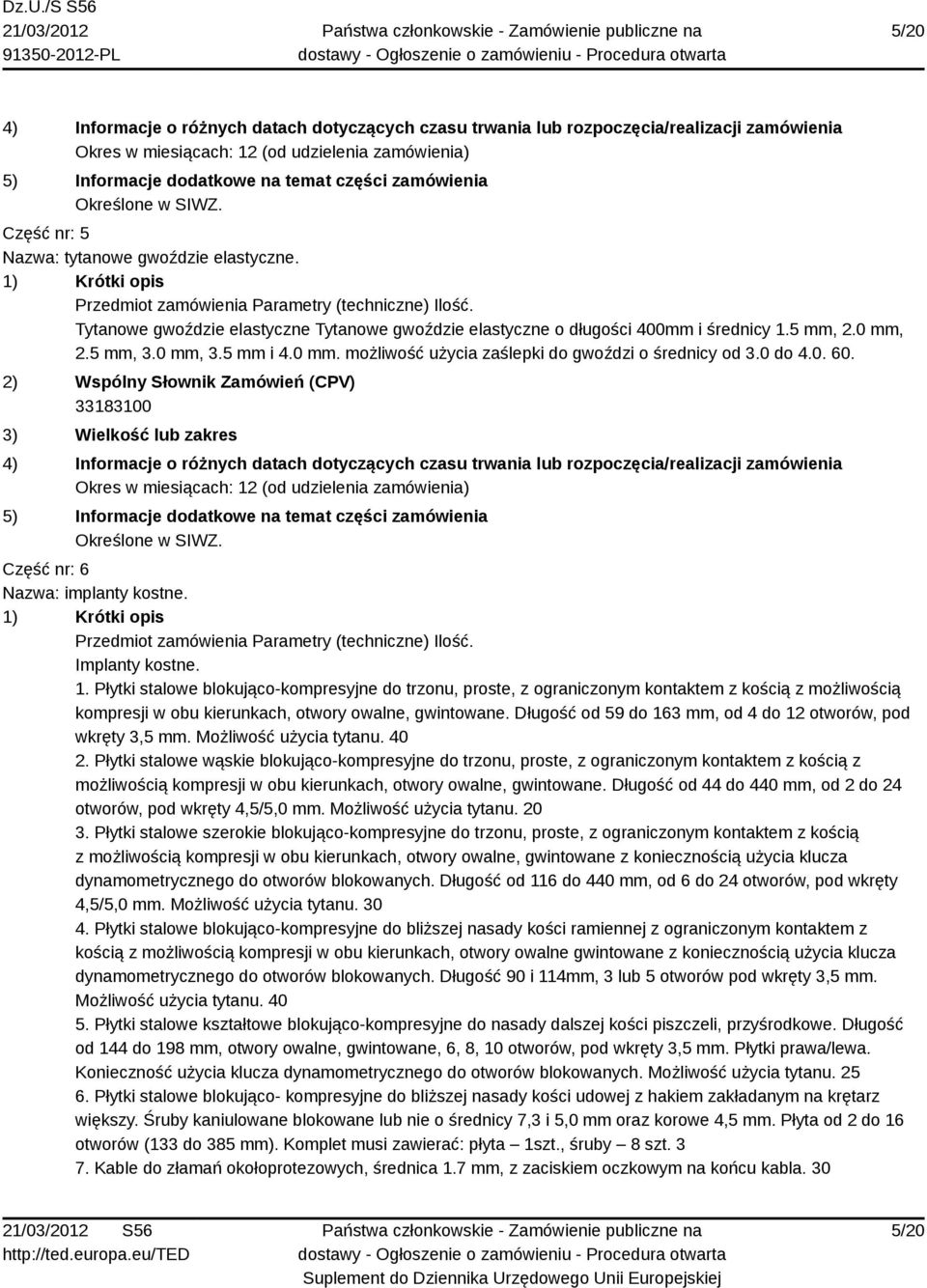 Płytki stalowe blokująco-kompresyjne do trzonu, proste, z ograniczonym kontaktem z kością z możliwością kompresji w obu kierunkach, otwory owalne, gwintowane.