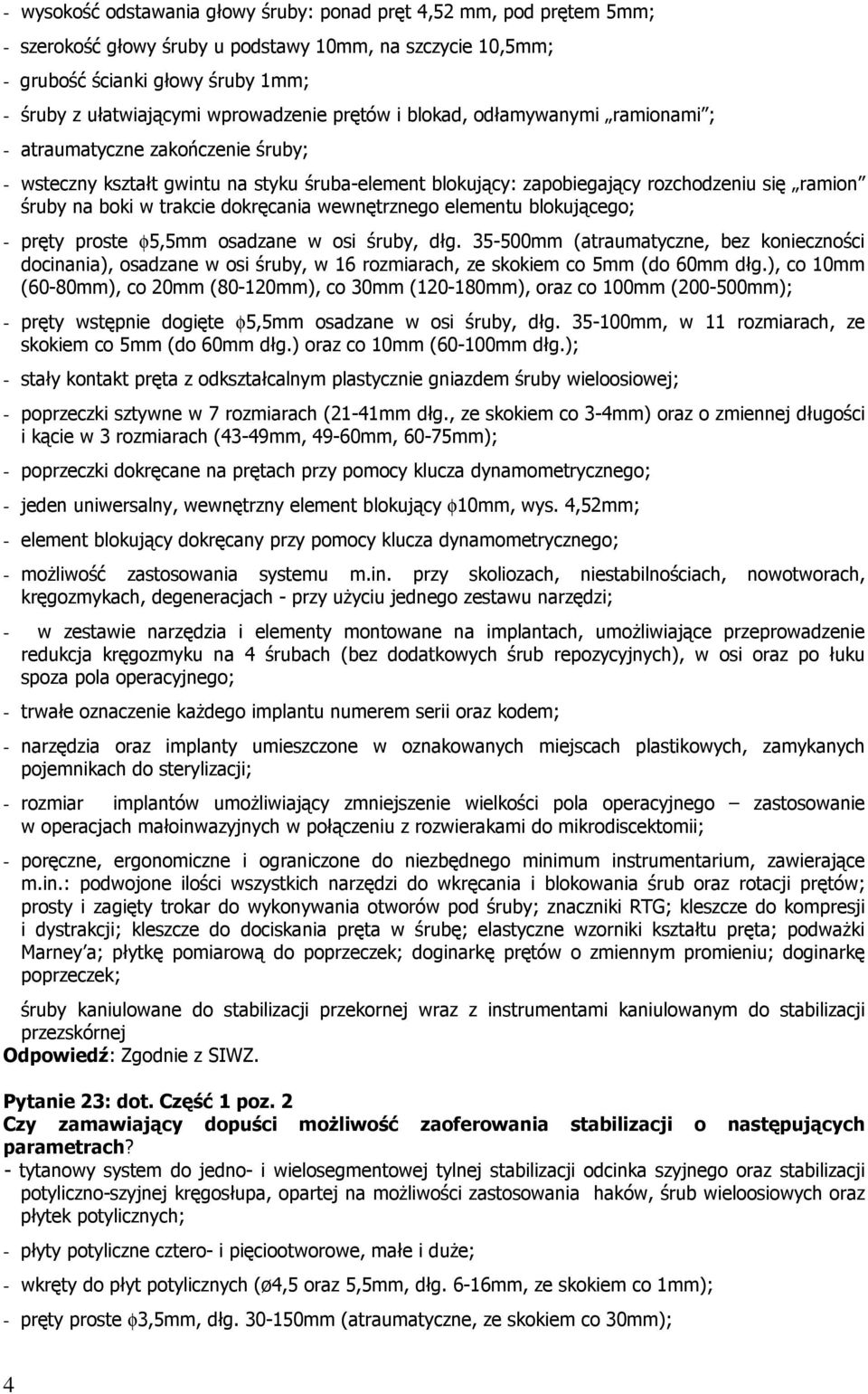 boki w trakcie dokręcania wewnętrznego elementu blokującego; - pręty proste φ5,5mm osadzane w osi śruby, dłg.