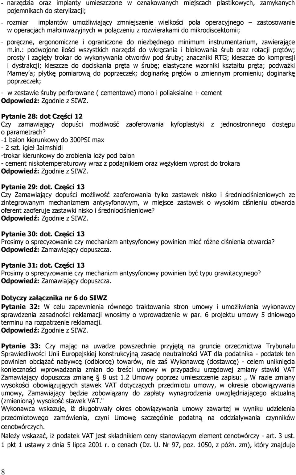 azyjnych w połączeniu z rozwierakami do mikrodiscektomii; - poręczne, ergonomiczne i ograniczone do niezbędnego mini