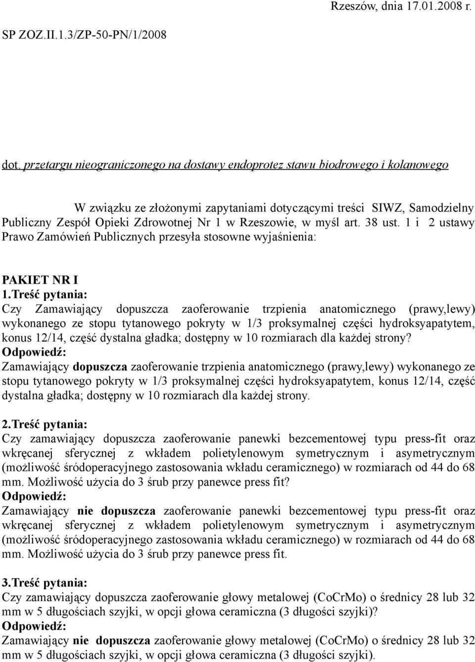 Rzeszowie, w myśl art. 38 ust. 1 i 2 ustawy Prawo Zamówień Publicznych przesyła stosowne wyjaśnienia: PAKIET NR I 1.