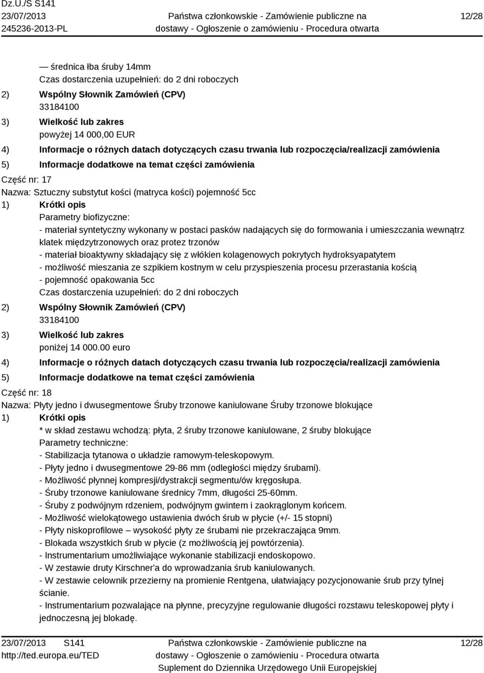 kolagenowych pokrytych hydroksyapatytem - możliwość mieszania ze szpikiem kostnym w celu przyspieszenia procesu przerastania kością - pojemność opakowania 5cc Czas dostarczenia uzupełnień: do 2 dni