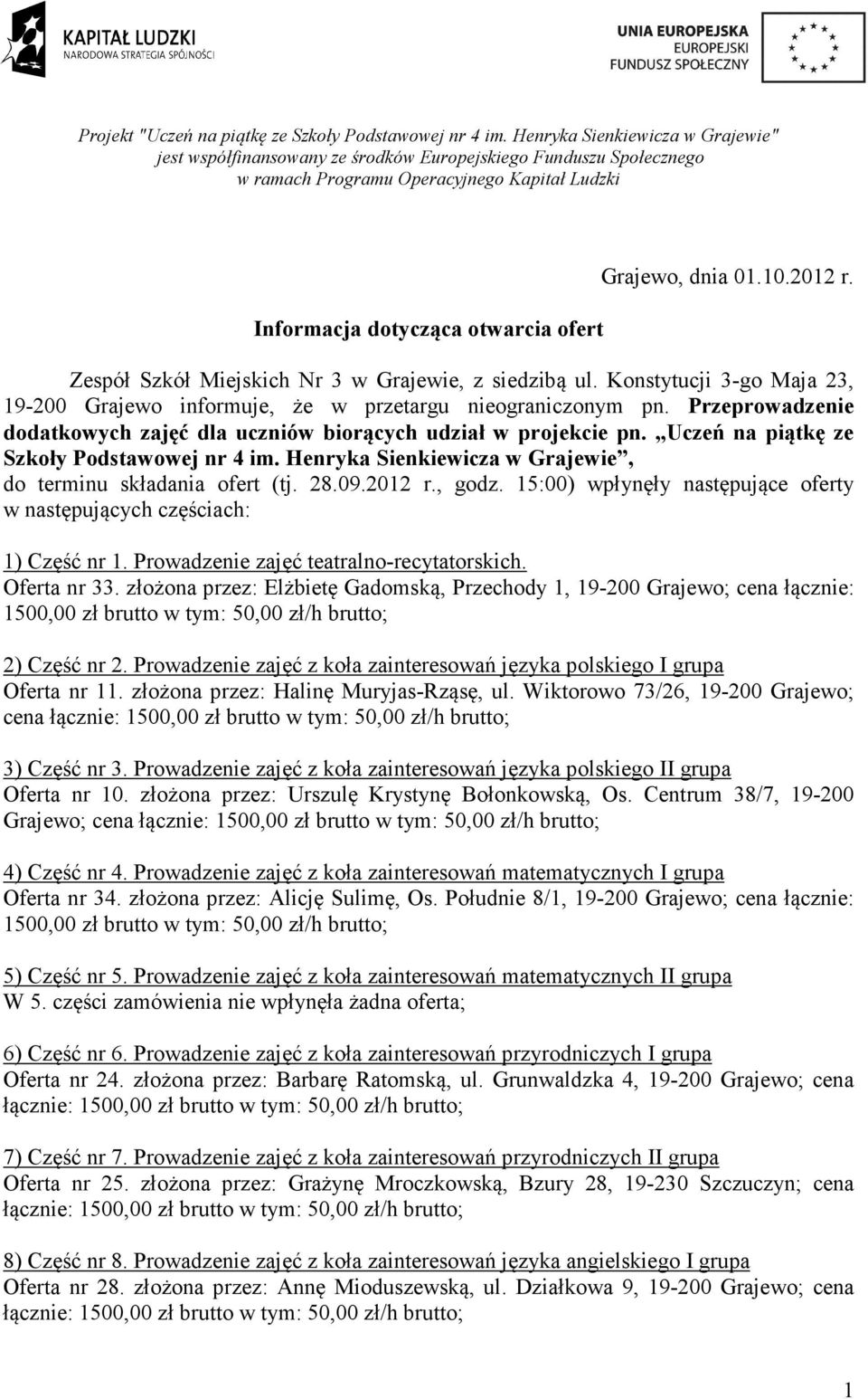 10.2012 r. Zespół Szkół Miejskich Nr 3 w Grajewie, z siedzibą ul. Konstytucji 3-go Maja 23, 19-200 Grajewo informuje, że w przetargu nieograniczonym pn.