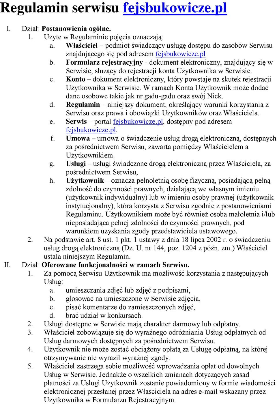 Formularz rejestracyjny - dokument elektroniczny, znajdujący się w Serwisie, służący do rejestracji konta Użytkownika w Serwisie. c.