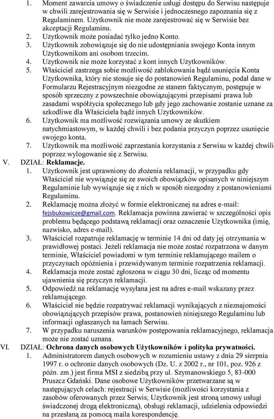 Użytkownik zobowiązuje się do nie udostępniania swojego Konta innym Użytkownikom ani osobom trzecim. 4. Użytkownik nie może korzystać z kont innych Użytkowników. 5.