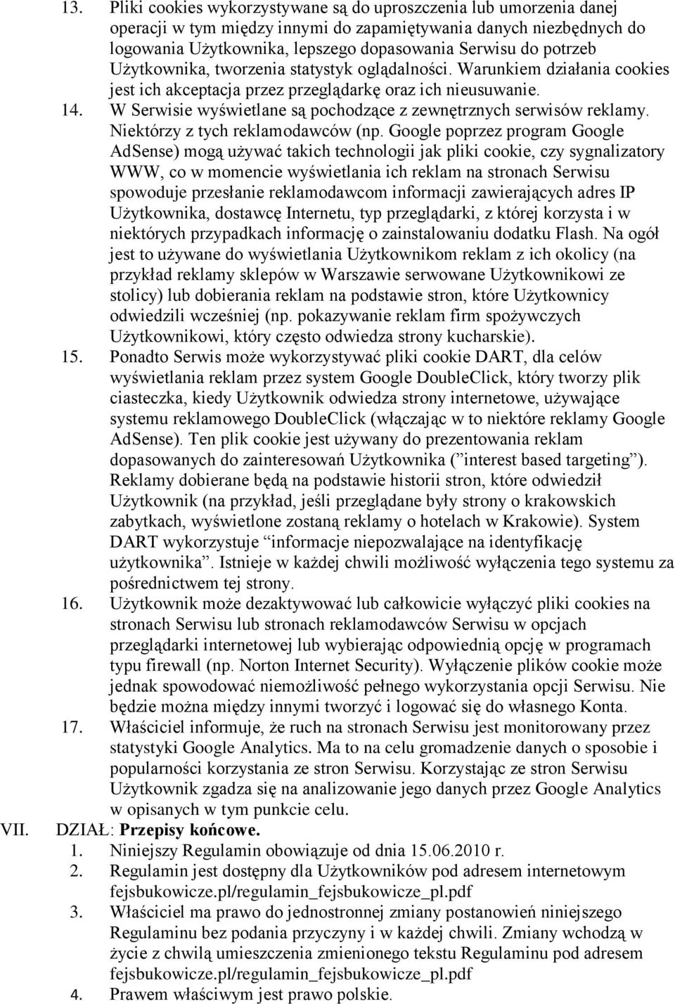 Użytkownika, tworzenia statystyk oglądalności. Warunkiem działania cookies jest ich akceptacja przez przeglądarkę oraz ich nieusuwanie. 14.