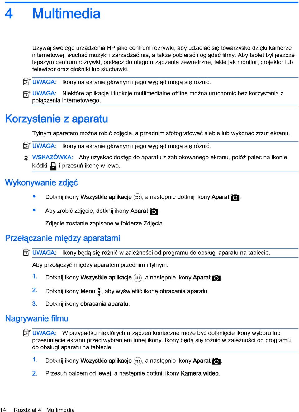 UWAGA: Ikony na ekranie głównym i jego wygląd mogą się różnić. UWAGA: Niektóre aplikacje i funkcje multimedialne offline można uruchomić bez korzystania z połączenia internetowego.