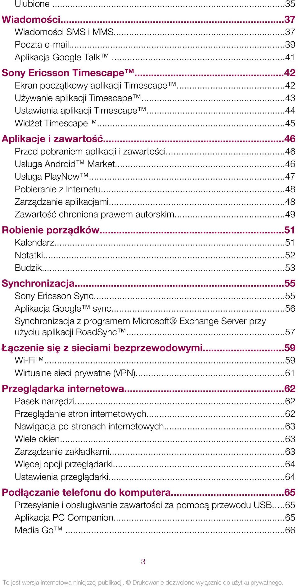 ..47 Pobieranie z Internetu...48 Zarządzanie aplikacjami...48 Zawartość chroniona prawem autorskim...49 Robienie porządków...51 Kalendarz...51 Notatki...52 Budzik...53 Synchronizacja.