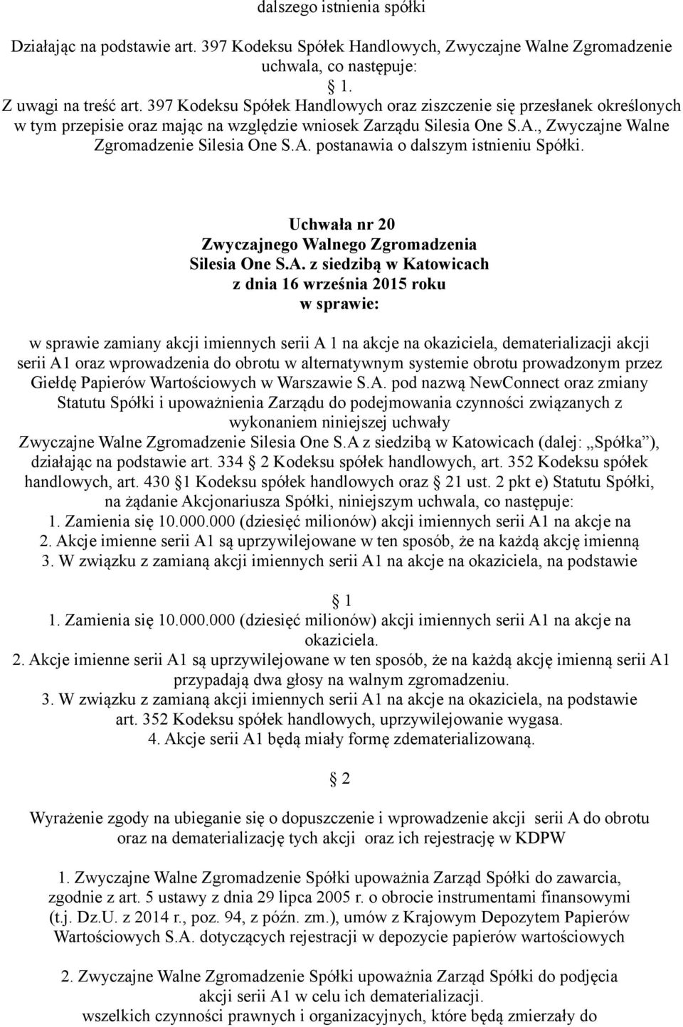 Uchwała nr 20 w sprawie zamiany akcji imiennych serii A 1 na akcje na okaziciela, dematerializacji akcji serii A1 oraz wprowadzenia do obrotu w alternatywnym systemie obrotu prowadzonym przez Giełdę