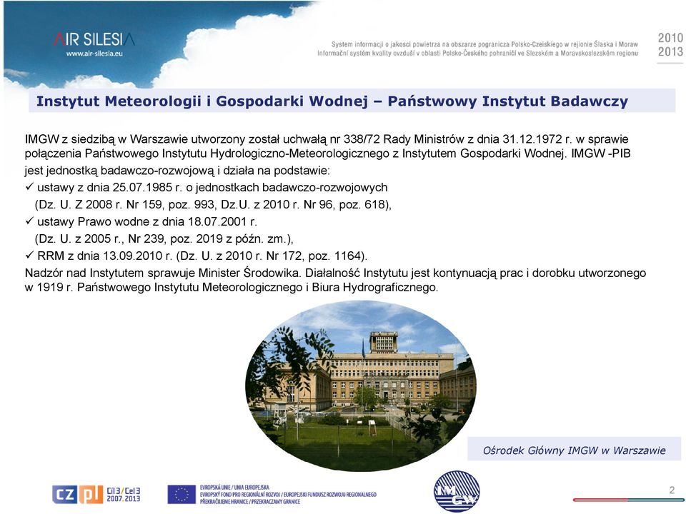 1985 r. o jednostkach badawczo-rozwojowych (Dz. U. Z 2008 r. Nr 159, poz. 993, Dz.U. z 2010 r. Nr 96, poz. 618), ustawy Prawo wodne z dnia 18.07.2001 r. (Dz. U. z 2005 r., Nr 239, poz. 2019 z późn.