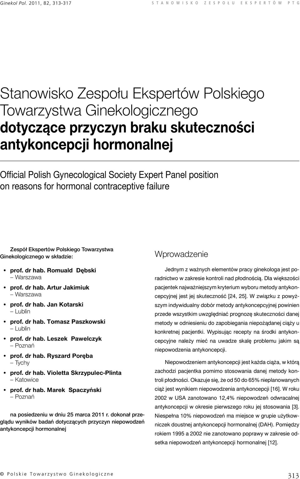 dr hab. Tomasz Paszkowski Lublin prof. dr hab. Leszek Pawelczyk Poznań prof. dr hab. Ryszard Poręba Tychy prof. dr hab. Violetta Skrzypulec-Plinta Katowice prof. dr hab. Marek Spaczyński Poznań na posiedzeniu w dniu 25 marca 2011 r.