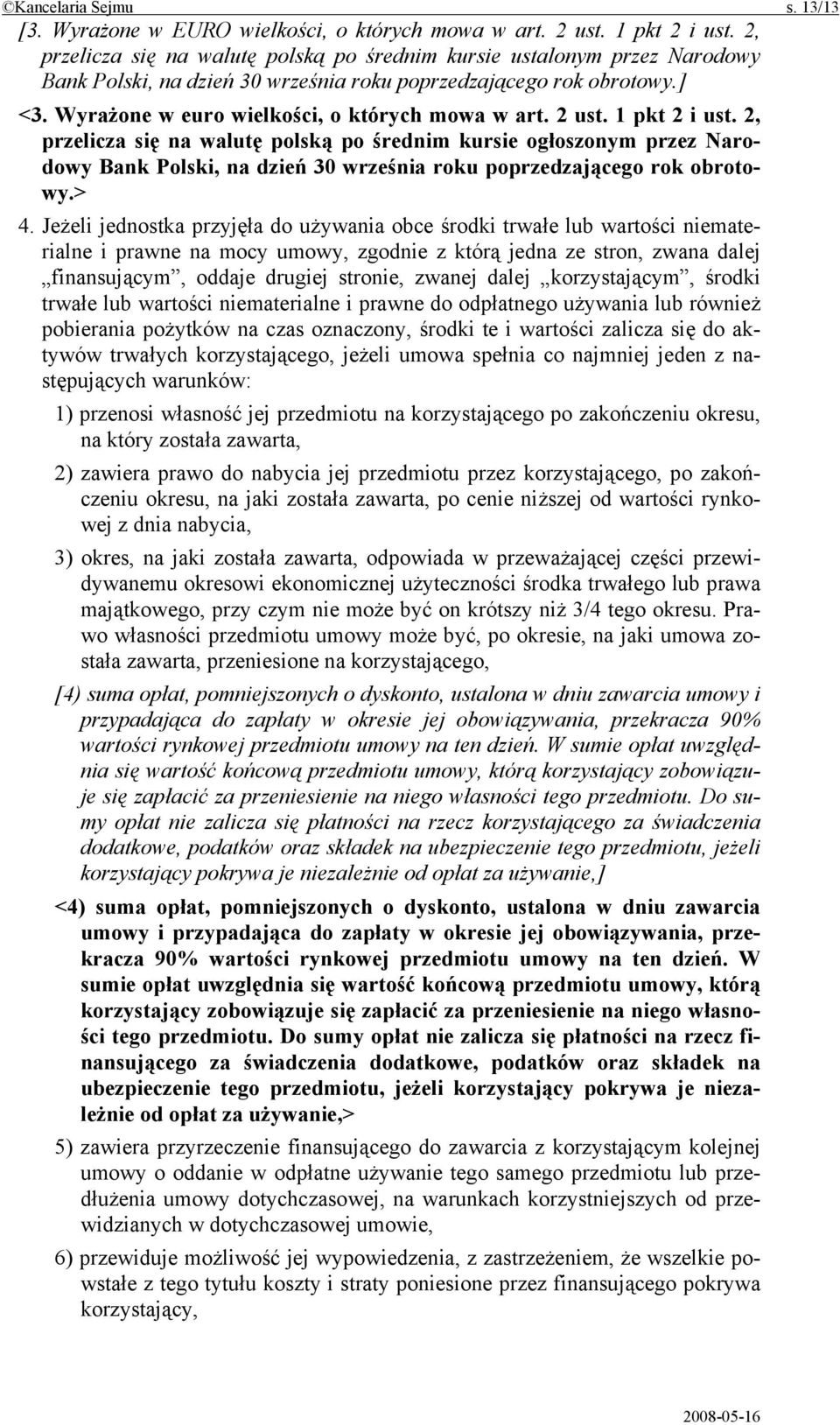 2 ust. 1 pkt 2 i ust. 2, przelicza się na walutę polską po średnim kursie ogłoszonym przez Narodowy Bank Polski, na dzień 30 września roku poprzedzającego rok obrotowy.> 4.