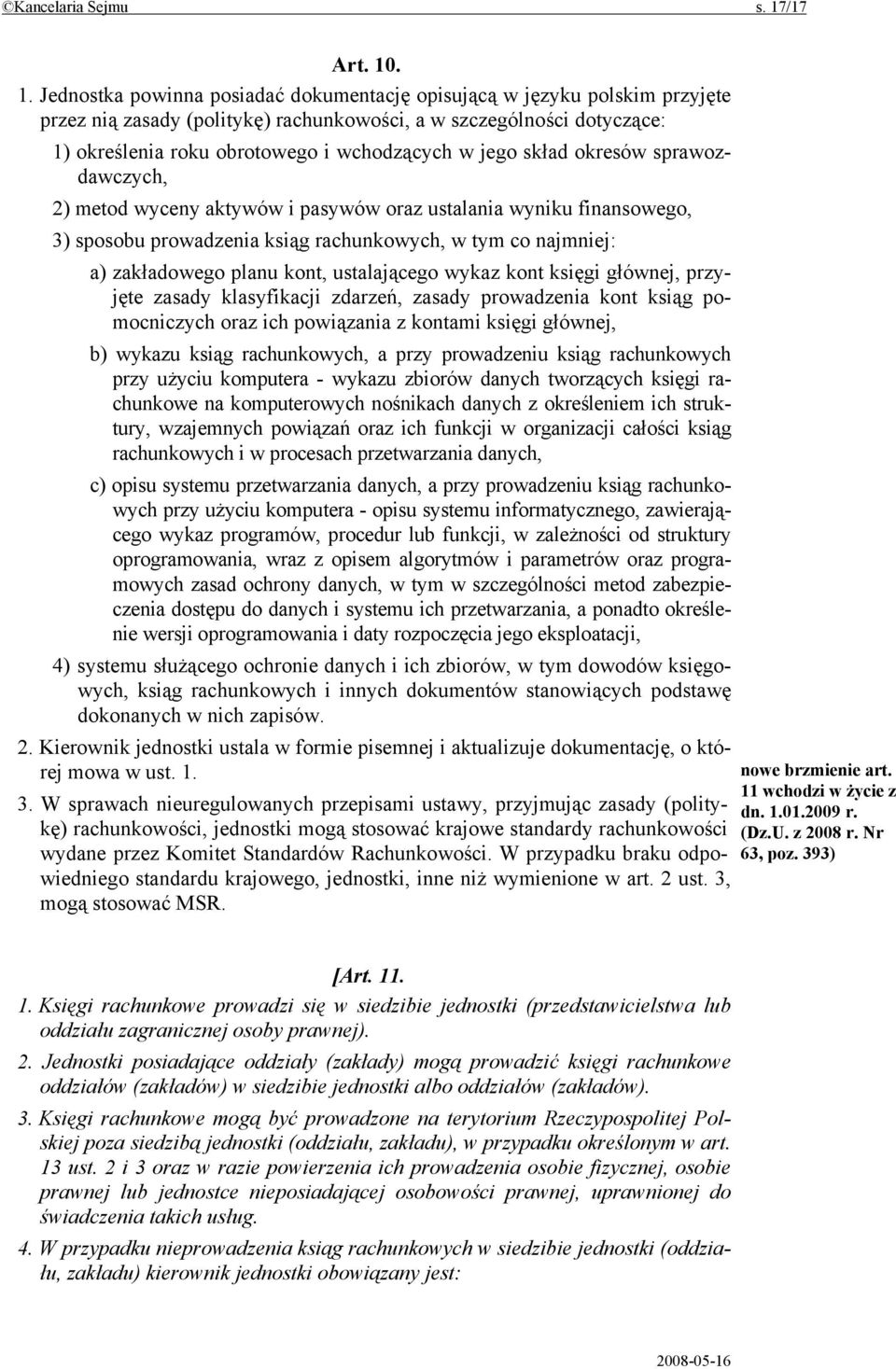 . 1. Jednostka powinna posiadać dokumentację opisującą w języku polskim przyjęte przez nią zasady (politykę) rachunkowości, a w szczególności dotyczące: 1) określenia roku obrotowego i wchodzących w