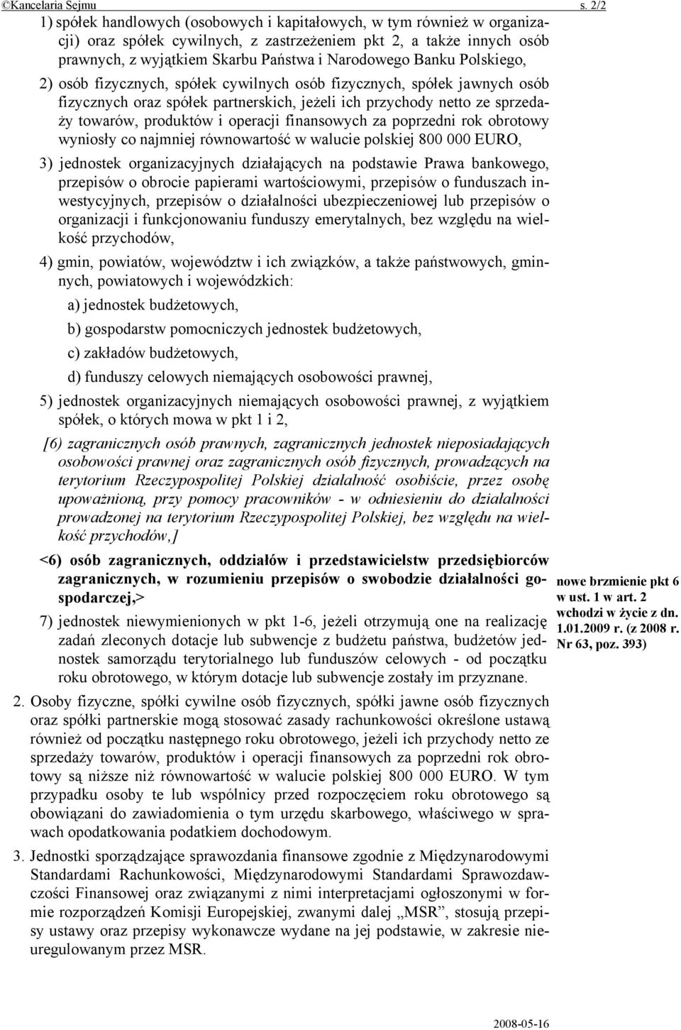 Banku Polskiego, 2) osób fizycznych, spółek cywilnych osób fizycznych, spółek jawnych osób fizycznych oraz spółek partnerskich, jeżeli ich przychody netto ze sprzedaży towarów, produktów i operacji