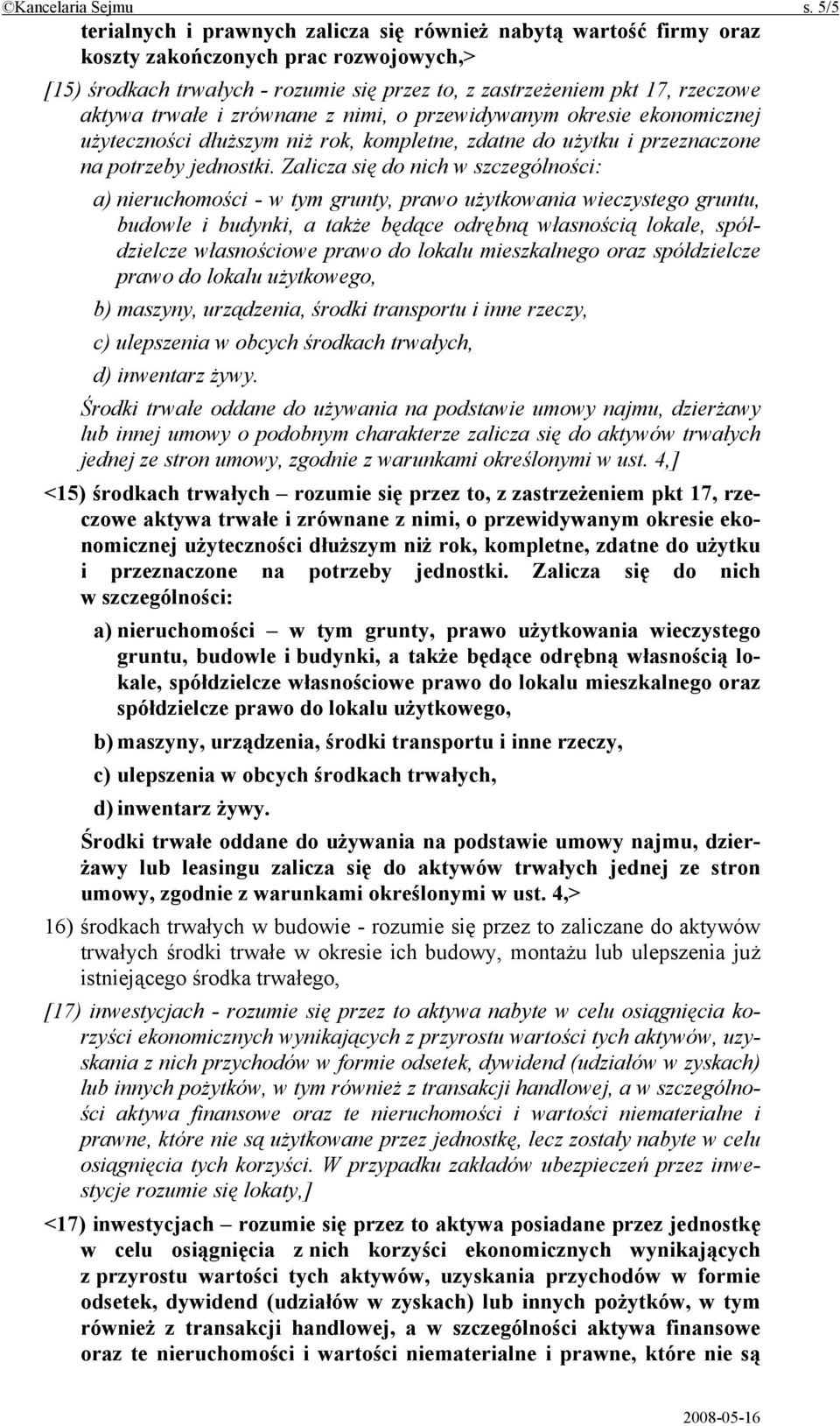 trwałe i zrównane z nimi, o przewidywanym okresie ekonomicznej użyteczności dłuższym niż rok, kompletne, zdatne do użytku i przeznaczone na potrzeby jednostki.