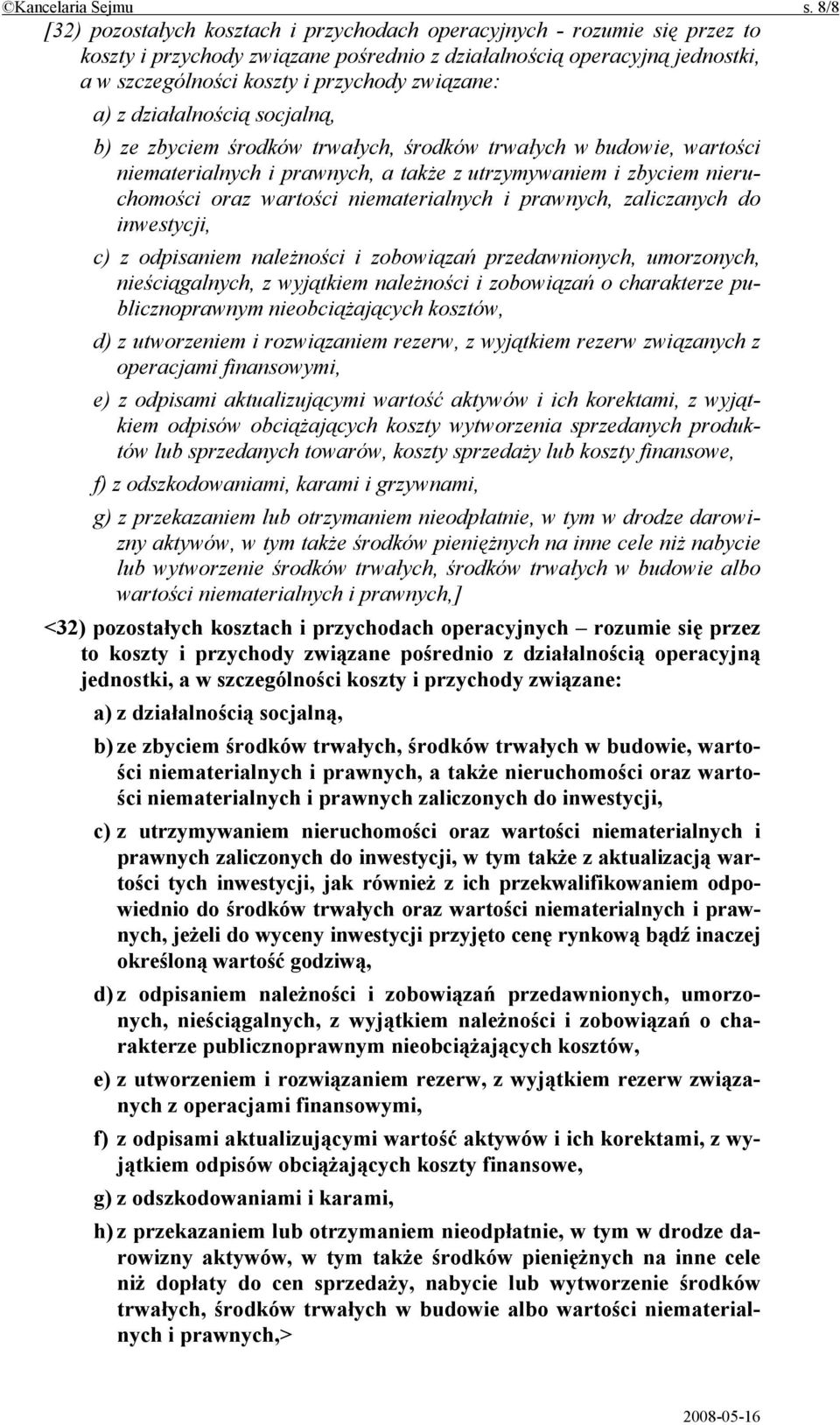 związane: a) z działalnością socjalną, b) ze zbyciem środków trwałych, środków trwałych w budowie, wartości niematerialnych i prawnych, a także z utrzymywaniem i zbyciem nieruchomości oraz wartości