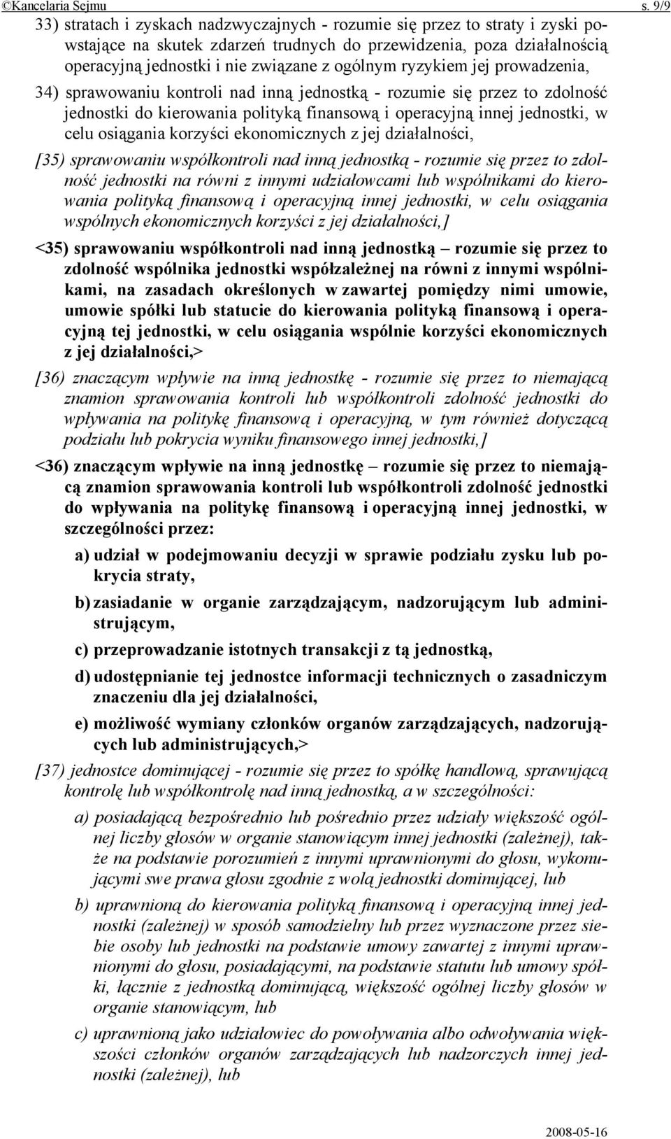 ryzykiem jej prowadzenia, 34) sprawowaniu kontroli nad inną jednostką - rozumie się przez to zdolność jednostki do kierowania polityką finansową i operacyjną innej jednostki, w celu osiągania