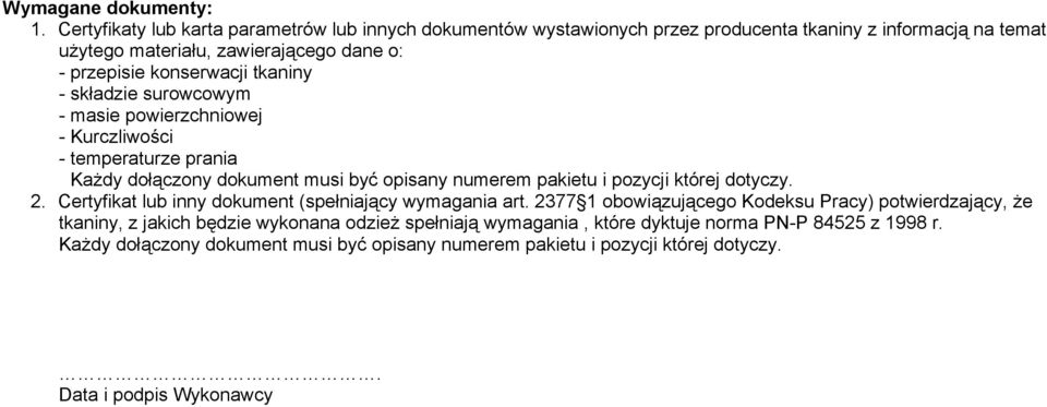 konserwacji tkaniny - składzie surowcowym - masie powierzchniowej - Kurczliwości - temperaturze prania Każdy dołączony dokument musi być opisany numerem pakietu i pozycji