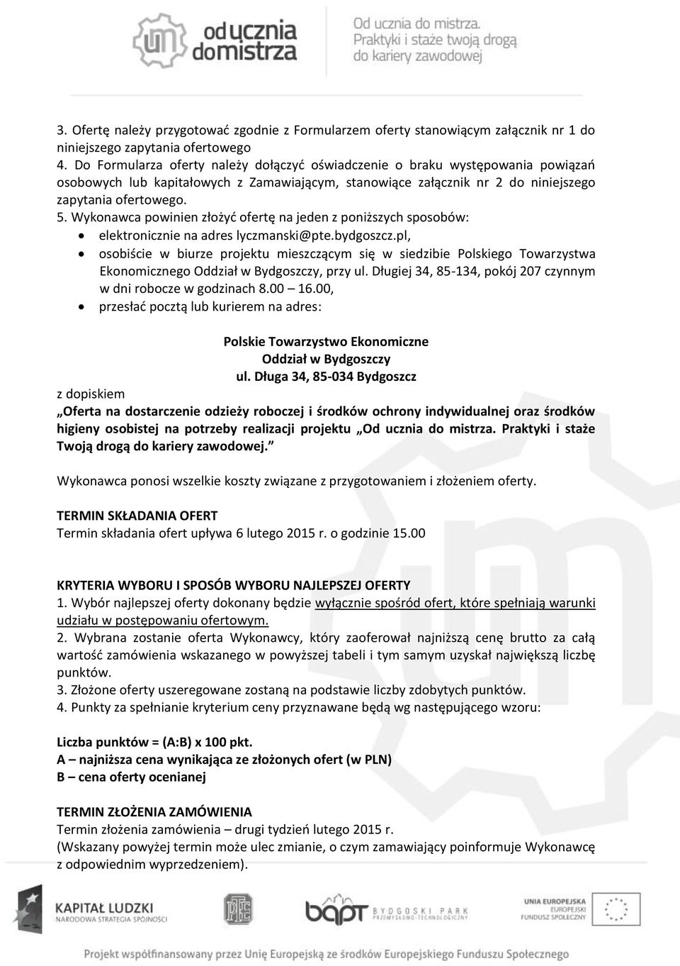 Wykonawca powinien złożyć ofertę na jeden z poniższych sposobów: elektronicznie na adres lyczmanski@pte.bydgoszcz.