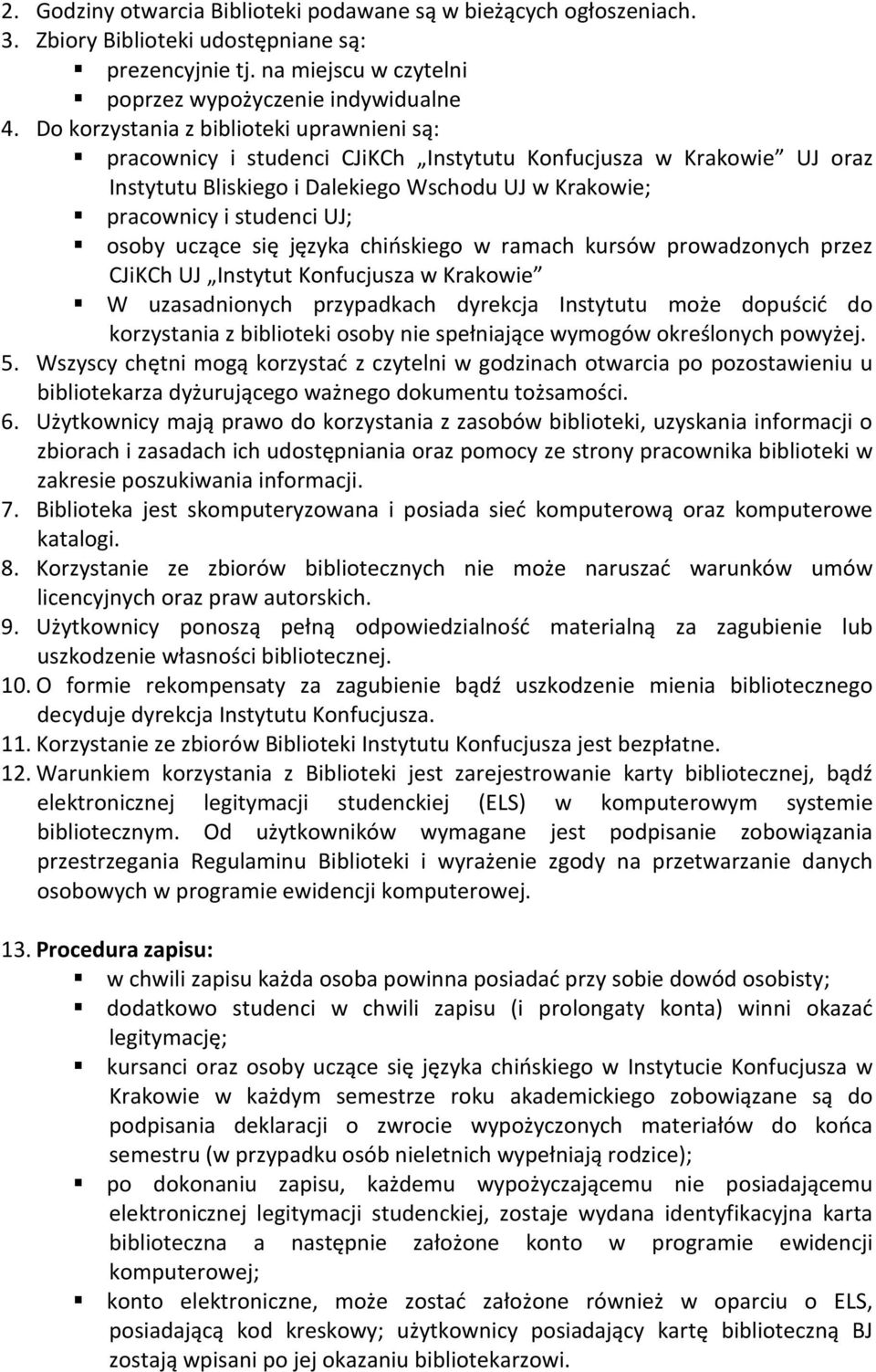 uczące się języka chińskiego w ramach kursów prowadzonych przez CJiKCh UJ Instytut Konfucjusza w Krakowie W uzasadnionych przypadkach dyrekcja Instytutu może dopuścić do korzystania z biblioteki