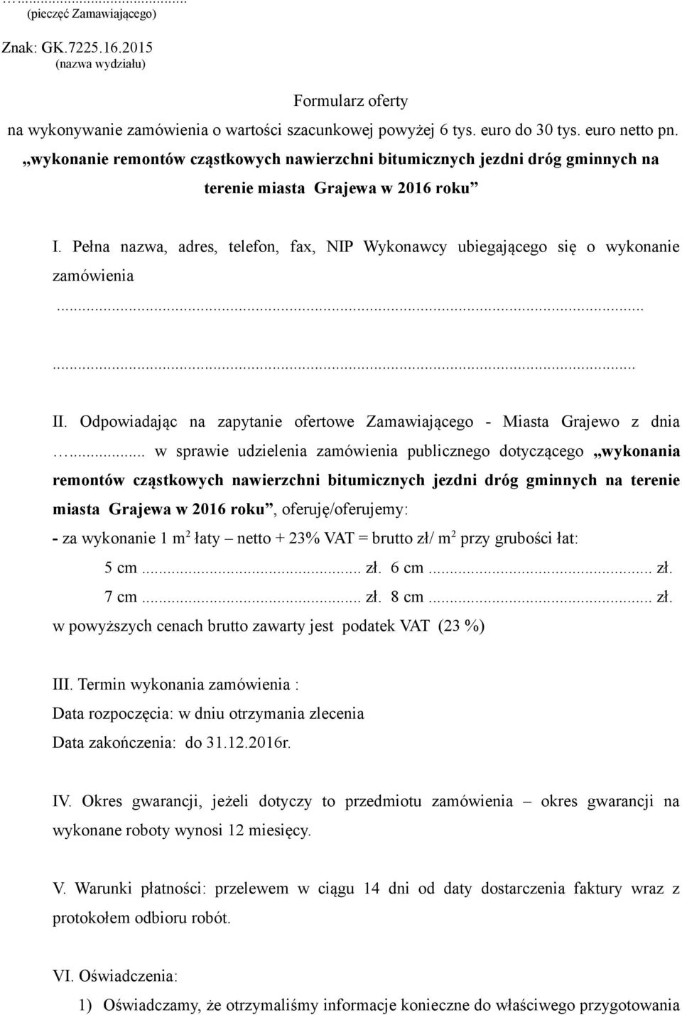 Pełna nazwa, adres, telefon, fax, NIP Wykonawcy ubiegającego się o wykonanie zamówienia...... II. Odpowiadając na zapytanie ofertowe Zamawiającego - Miasta Grajewo z dnia.