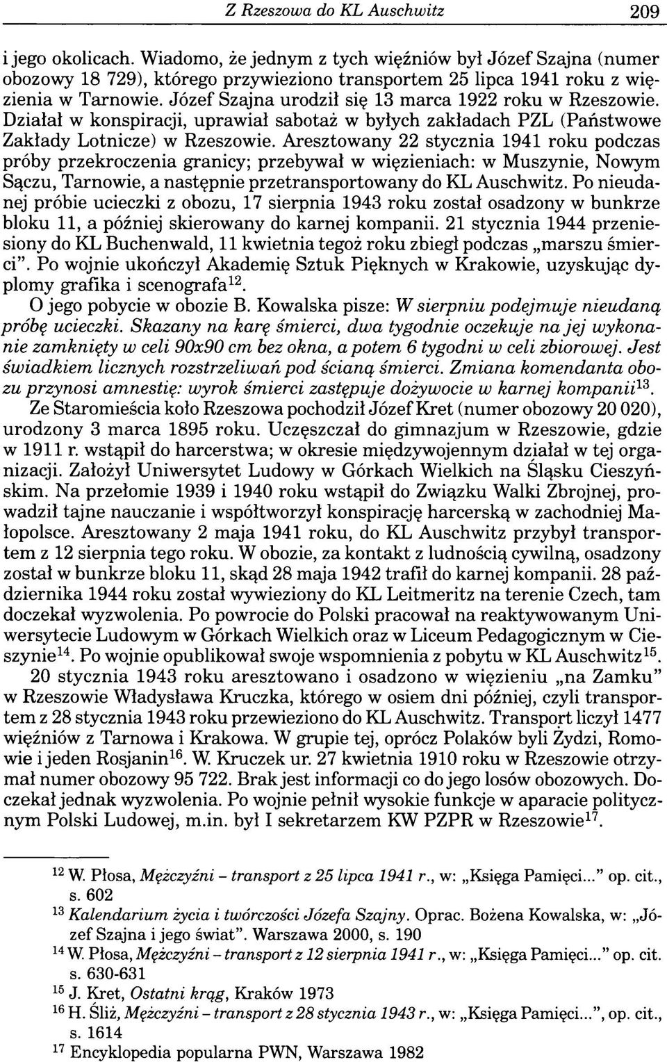 Aresztowany 22 stycznia 1941 roku podczas próby przekroczenia granicy; przebywał w więzieniach: w Muszynie, Nowym Sączu, Tarnowie, a następnie przetransportowany do KL Auschwitz.