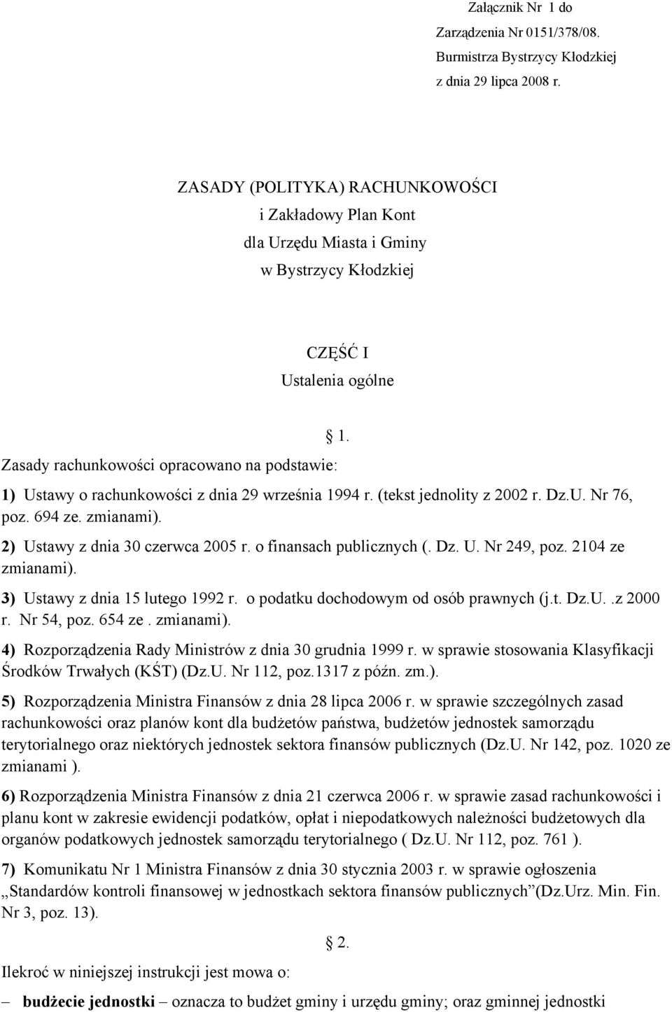 z dnia 29 września 1994 r. (tekst jednolity z 2002 r. Dz.U. Nr 76, poz. 694 ze. zmianami). 2) Ustawy z dnia 30 czerwca 2005 r. o finansach publicznych (. Dz. U. Nr 249, poz. 2104 ze zmianami). 1. 3) Ustawy z dnia 15 lutego 1992 r.